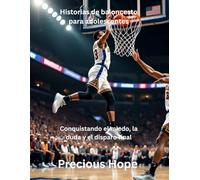 Historias de baloncesto para adolescentes: Conquistando el miedo, la duda y el disparo final