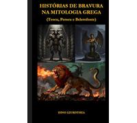 HISTÓRIAS DE BRAVURA NA MITOLOGIA GREGA: Teseu, Perseu e Belerofonte