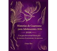Historias de Cuaresma para Adolescentes 2026: Una guía devocional diaria para la oración, el crecimiento y la esperanza