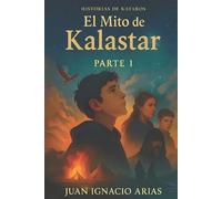 Historias de Kataros - El Mito de Kalastar: Parte 1 (Spanish edition): (Una Saga de Mitos Épicos y Fantasía)