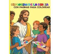 Historias de la Biblia con paginas para colorear: Historias Bíblicas: Cuentos cristianos clásicos que fomentan el amor hacia Dios.Ilustraciones con ... niños de todas las edades (Spanish Edition)