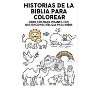 Historias de la Biblia para Colorear: Libro Cristiano Infantil con Ilustraciones Bíblicas para Niños