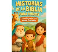Historias de la Biblia para Niños: Conociendo a Dios desde pequeños con relatos ilustrados llenos de amor y valores cristianos