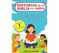 Historias de la Biblia para Niños: La Creación y los Patriarcas con ilustraciones