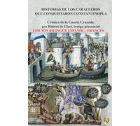 Historias de los Caballeros que conquistaron Constantinopla: EDICIÓN BILINGÜE FRANCÉS - ESPAÑOL