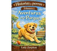 Historias de perros: Volumen1: Aventuras en el Parque Historias de perros para leer y colorear - 15 aventuras llenas de diversión