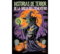 HISTORIAS DE TERROR DE LA BRUJA DEL CEMENTERIO: 40 historias oscuras que alimentan su poder… terror, secretos y objetos malditos