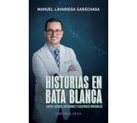 Historias en bata blanca: Entre latidos, decisiones y cicatrices invisibles