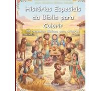 Histórias Especiais da Bíblia para Colorir: 25 Desenhos Bíblicos para Crianças: Fé, Amor e Propósito para Crianças (Histórias Bíblicas Infantis)