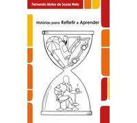 Histórias para Refletir e Aprender: Fábulas e contos que mudam a forma como você enxerga a vida, as pessoas e a si mesmo