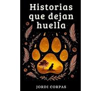 Historias que dejan huella: 50 historias reales de animales que transforman vidas, inspiran y conmueven