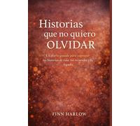 Historias que no quiero olvidar: Un diario guiado para capturar tus historias de vida, tus recuerdos y tu legado