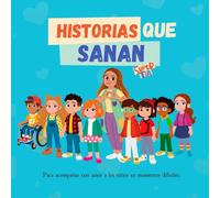 Historias que Sanan: Para acompañar con amor a los niños en momentos difíciles