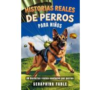 Historias Reales de Perros para Niños: 30 Cuentos de Perros para Niños Amantes de los Perros, Perros Heroicos y Rescatistas, Aventuras Reales Contadas por los Propios Perros