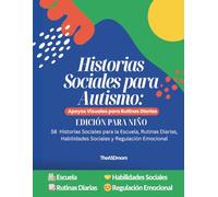 Historias Sociales para Autismo: Apoyos visuales para rutinas diarias, habilidades sociales y regulación emocional en niños