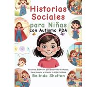 Historias Sociales para Niñas con Autismo PDA: Lecciones Ilustradas para Desarrollar Confianza, Hacer Amigas y Afrontar la Vida Cotidiana
