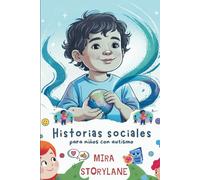Historias sociales para niños con autismo: Capacitar a los niños para gestionar las emociones, la sobrecarga sensorial y las situaciones sociales