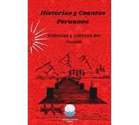 Historias y Cuentos Peruanos: Leyendas, Mitos y Cuentos de nuestro Per+u (Historias y Cuentos del Mundo)