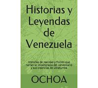 Historias y Leyendas de Venezuela: Historias de realidad y ficción que narran la idiosincrasia del venezolano y sus creencias de ultratumba: 1 (Terror en Venezuela)