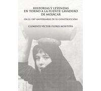 Historias y Leyendas en torno a la Fuente-Lavadero de Mojácar. (EN EL 150º ANIVERSARIO DE SU CONSTRUCCIÓN)