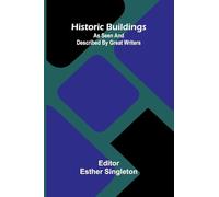 Historic Buildings: As Seen And Described By Great Writers
