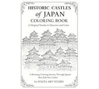 Historic Castles of Japan Coloring Book: 12 Original Tenshu to Discover and Color: A Relaxing Coloring Journey Through Japan’s Real Edo-Era Castles for Adults