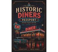 Historic Diners Passport: A Travel Journal for Discovering Classic Roadside Eateries, Legendary Meals & Timeless Americana Memories