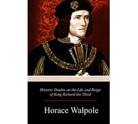 Historic Doubts on the Life and Reign of King Richard the Third