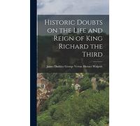 Historic Doubts on the Life and Reign of King Richard the Third