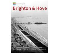 Historic England: Brighton & Hove: Unique Images from the Archives of Historic England