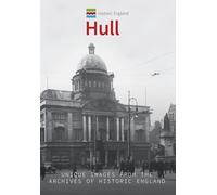 Historic England: Hull: Unique Images from the Archives of Historic England