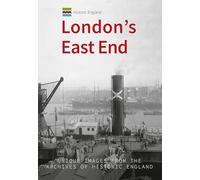 Historic England: London's East End: Unique Images from the Archives of Historic England (Historic England)