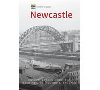 Historic England: Newcastle: Unique Images from the Archives of Historic England