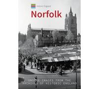Historic England: Norfolk: Unique Images from the Archives of Historic England