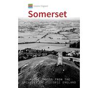 Historic England: Somerset: Unique Images from the Archives of Historic England (Historic England)