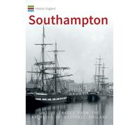 Historic England: Southampton: Unique Images from the Archives of Historic England