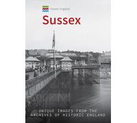 Historic England: Sussex: Unique Images from the Archives of Historic England