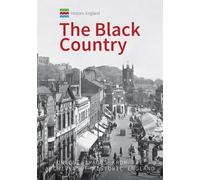 Historic England: The Black Country: Unique Images from the Archives of Historic England