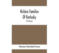 Historic Families Of Kentucky. With Special Reference To Stocks Immediately Derived From The Valley Of Virginia; Tracing In Detail Their Various ... Influence Upon The Political And Social De