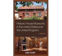 Historic House Museums in the United States and the United Kingdom: A History