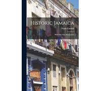 Historic Jamaica: With Fifty-two Illustrations