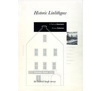 Historic Linlithgow: A Scottish Burgh Survey (Scottish burgh surveys)