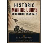 Historic Marine Corps Recruiting Manuals - Vintage Training Guides, Recruiting Strategies, and Leadership Doctrine from the United States Marine Corps (Military Images Project)