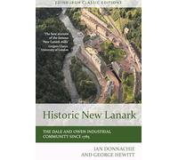 Historic New Lanark: The Dale and Owen Industrial Community Since 1785 (Edinburgh Classic Editions)