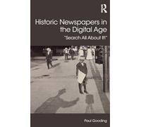 Historic Newspapers in the Digital Age: Search All About It! (Digital Research in the Arts and Humanities)