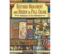 Historic Ornament and Design in Full Color: From Antiquity to the Renaissance (Dover Pictorial Archive Series)