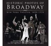 Historic Photos of Broadway: New York Theater 1850-1970