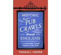 Historic Pub Crawls Through England : 11 Guided Walks Around England's Iconic Pubs and Landmarks - the perfect stocking filler gift for dad!