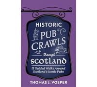 Historic Pub Crawls Through Scotland: 13 Guided Walks Around Scotland's Iconic Pubs and Landmarks
