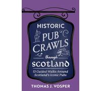 Historic Pub Crawls Through Scotland : 11 Guided Walks Around Scotland's Iconic Pubs and Landmarks